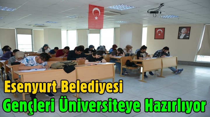 Esenyurt Belediyesi gençleri üniversiteye hazırlıyor