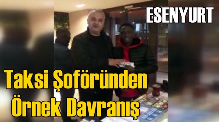 Esenyurt'lu Taksi şoföründen örnek davranış
