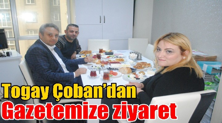 Togay Çoban’dan Gazetemize ziyaret