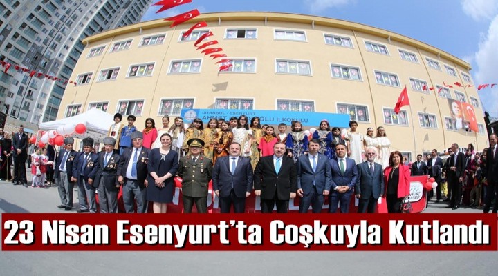 23 Nisan Esenyurt’ta Coşkuyla Kutlandı