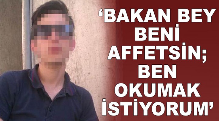 Bakan Bey beni affetsin