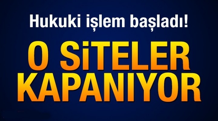 O siteler kapanıyor