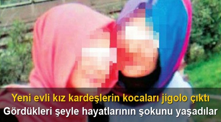 Yeni evli kız kardeşlere jigolo koca şoku