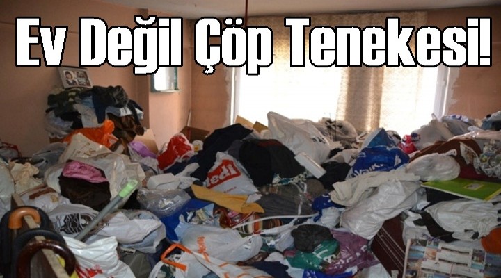Ev Değil Çöp Tenekesi!