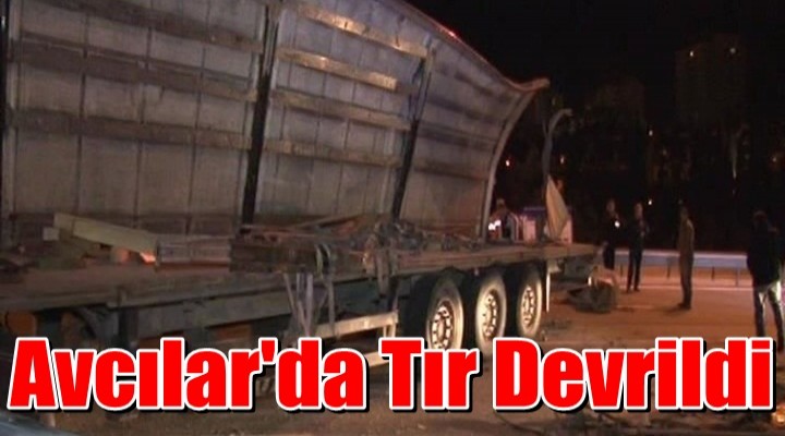 Avcılar'da Tır Devrildi