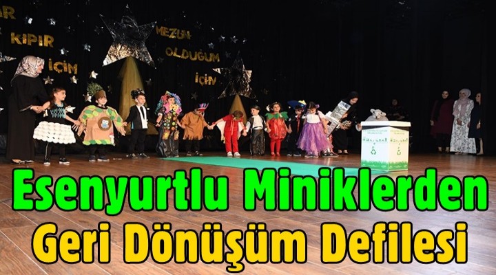 Esenyurtlu miniklerden geri dönüşüm defilesi