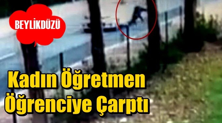 Kadın Öğretmen Öğrenciye Çarptı