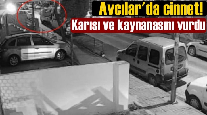 Avcılar'da cinnet! Karısı ve kaynanasını vurdu