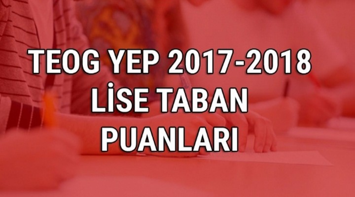 TEOG YEP 2017-2018 (Anadolu-Sağlık-Fen) lise taban puanları
