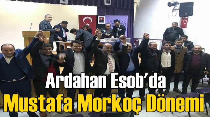 Ardahan Esob'da Mustafa Morkoç Dönemi