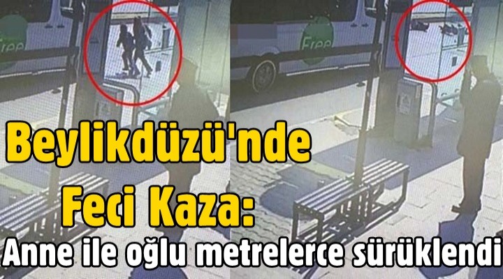 Beylikdüzü'nde feci kaza: Anne ile oğlu metrelerce sürüklendi