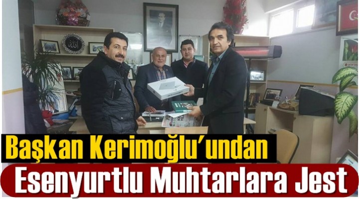 Kerimoğlu’ndan Esenyurtlu Muhtarlara Jest