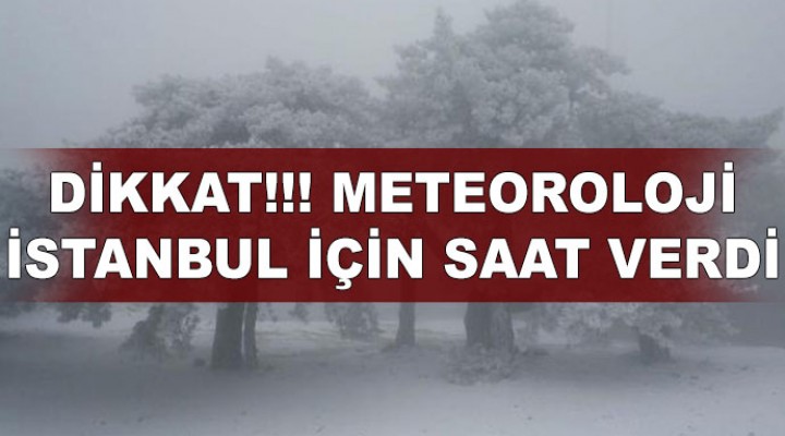 Meteoroloji, İstanbul için saat verdi