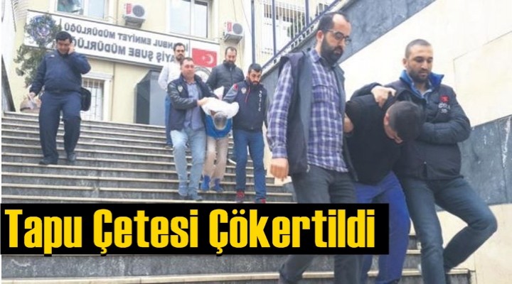 Tapu Çetesi Çökertildi