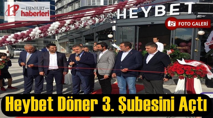 Heybet Döner 3. Şubesini Açtı