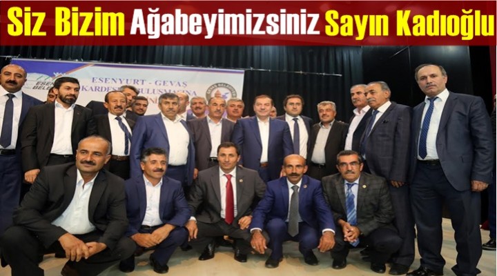 Siz Bizim Ağabeyimizsiniz Sayın Kadıoğlu
