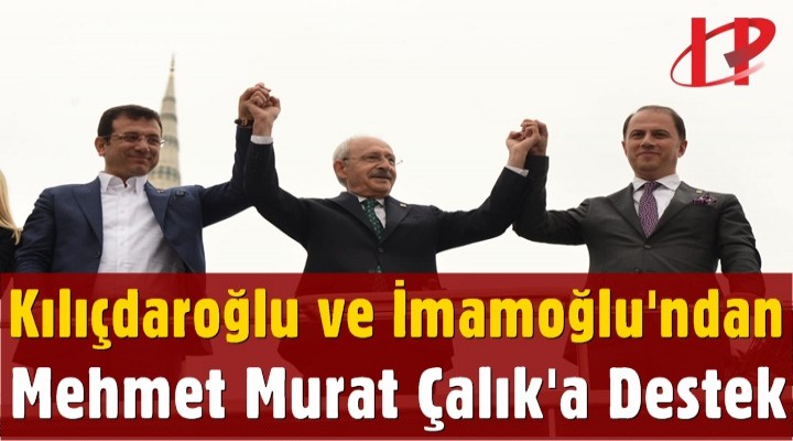 Kılıçdaroğlu ve İmamoğlu'ndan Çalık'a Destek