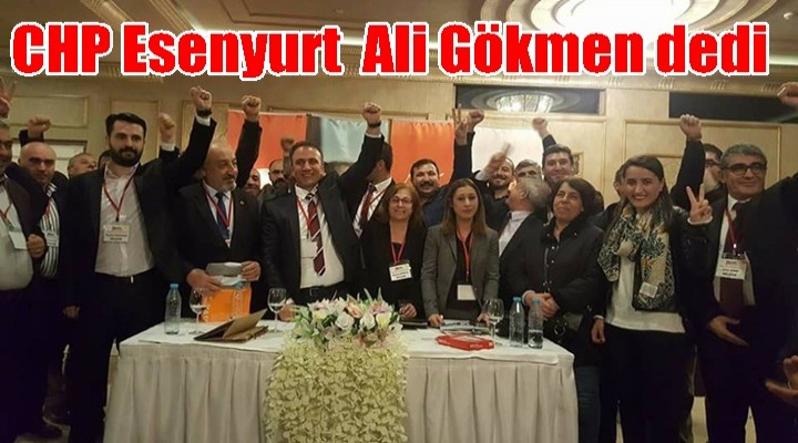 CHP Esenyurt Ali Gökmen dedi