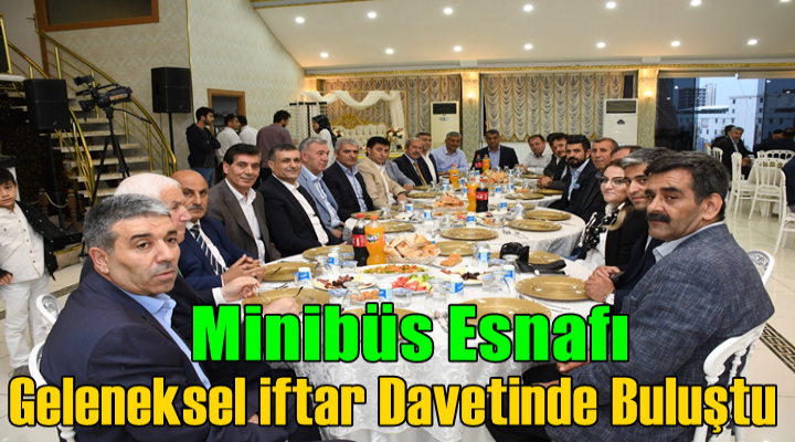 Minibüs esnafı geleneksel iftar davetinde buluştu