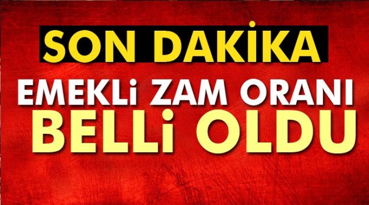 Emekli zam oranı belli oldu