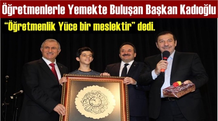 Başkan Kadıoğlu, Öğretmenlerle Yemekte Buluştu