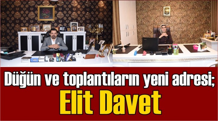Düğün ve toplantıların sorunsuz adresi; Elit Davet