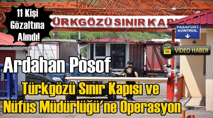 Ardahan Posof Gümrük ve Nüfus Müdürlüğü'ne Operasyon