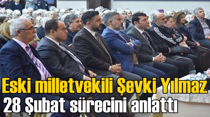 Eski milletvekili Şevki Yılmaz 28 Şubat sürecini anlattı