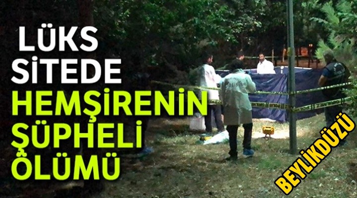 Beylikdüzü’nde Bir Hemşire Ölü Bulundu