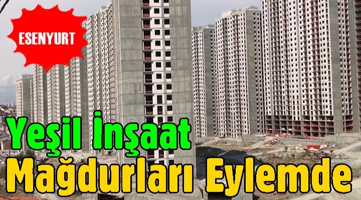 Esenyurt'ta Yeşil İnşaat Mağdurları Eylemde