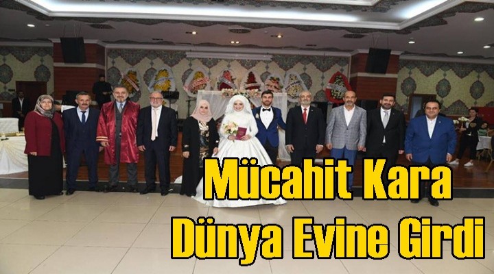 Hasan Kara’nın Oğlu Mücahit Kara Dünya Evine Girdi