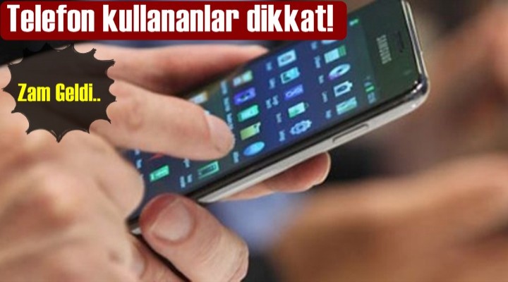 Telefon kullananlar dikkat! zam geldi