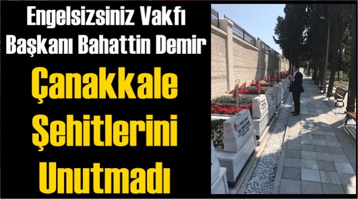 Demir, Çanakkale Şehitlerini Unutmadı