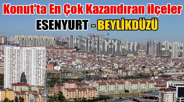Konut'ta En çok Kazandıran ilçeler Esenyurt Beylikdüzü