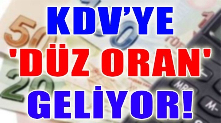 KDV’ye 'düz oran' geliyor!