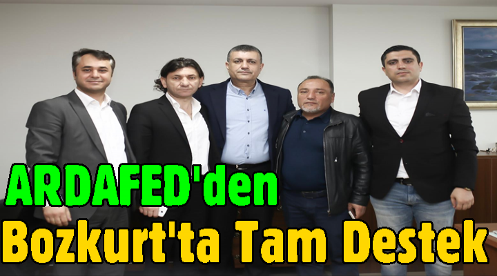ARDAFED'den Kemal Deniz Bozkurt'ta Tam Destek