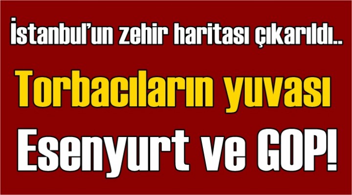 Torbacıların yuvası Esenyurt ve GOP!