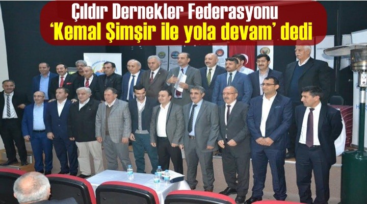 Çıldır Dernekler Federasyonu ‘Kemal Şimşir ile yola devam’ dedi
