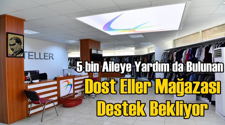 Dost Eller Mağazası Destek Bekliyor