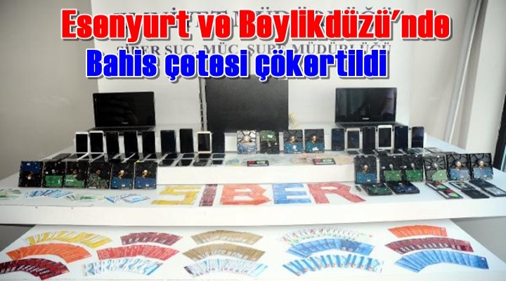 Esenyurt ve Beylikdüzü'nde bahis çetesi operasyonu