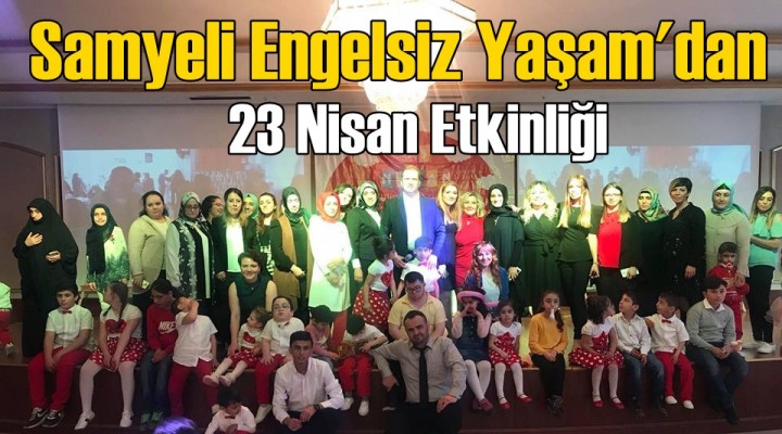 Samyeli Engelsiz Yaşam'dan 23 Nisan Etkinliği