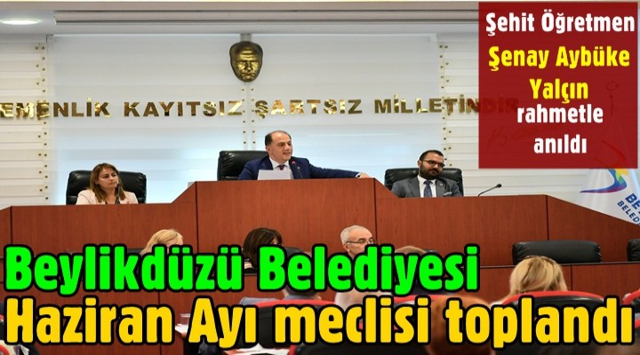 Beylikdüzü Belediyesi Haziran Ayı meclisi toplandı