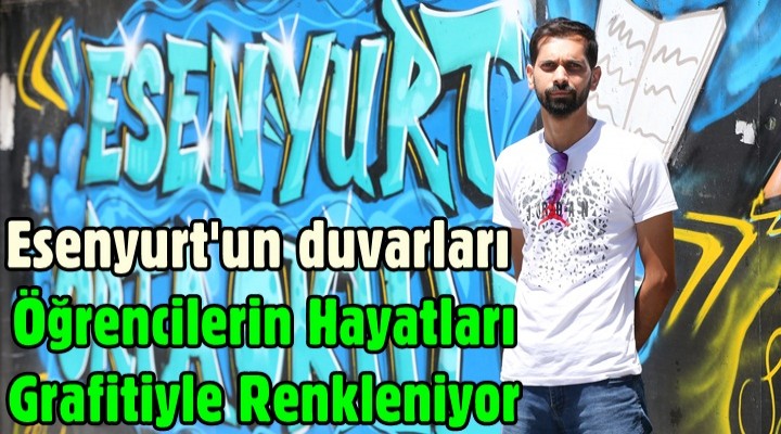 Esenyurt'un duvarları ve öğrencilerin hayatları grafitiyle renkleniyor