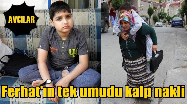 Ferhat'ın tek umudu kalp nakli