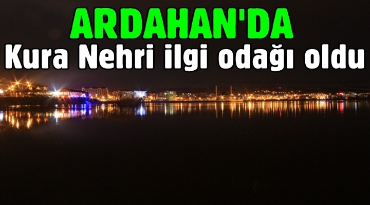 Kura Nehri ilgi odağı oldu