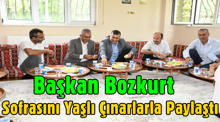 Başkan Bozkurt Sofrasını Yaşlı Çınarlarla Paylaştı
