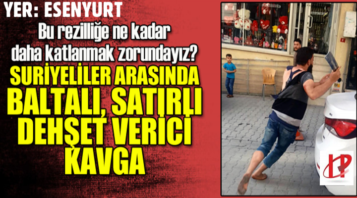 Esenyurt'ta Suriyelilerden Dehşet Anları