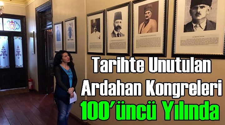 Tarihte Unutulan Ardahan Kongreleri 100'üncü yılında