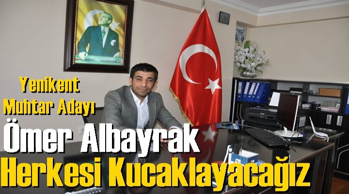 Albayrak; Herkesi Kucaklayacağız dedi