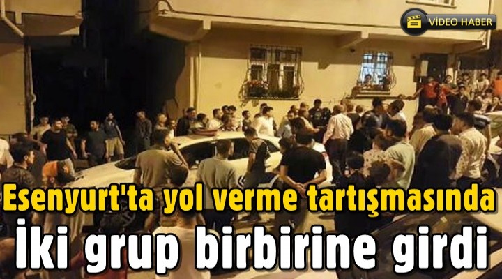Esenyurt'ta yol verme tartışmasında iki grup birbirine girdi